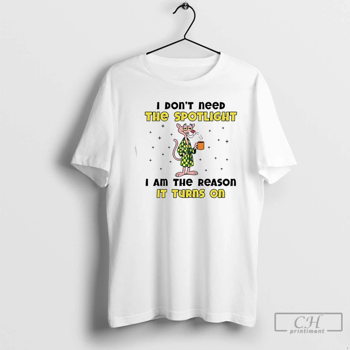 Premium Pink Panther I Dont Need The Spotlight I Am The Reason It Turns On T-Shirts, Hoodie, Sweatshirt | TeeSparky.com