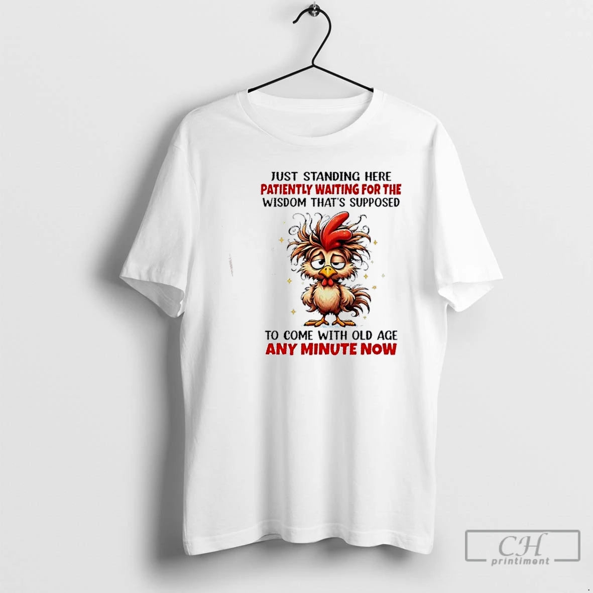Premium Rooster Just Standing Here Patiently Waiting For The Wisdom Thats Supposed To Come With T-Shirts, Hoodie, Sweatshirt