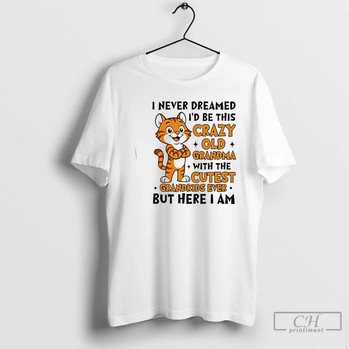 Premium Tiger I Never Dreamed Id Be This Crazy Old Grandma With The Cutest Grandkids T-Shirts, Hoodie, Sweatshirt