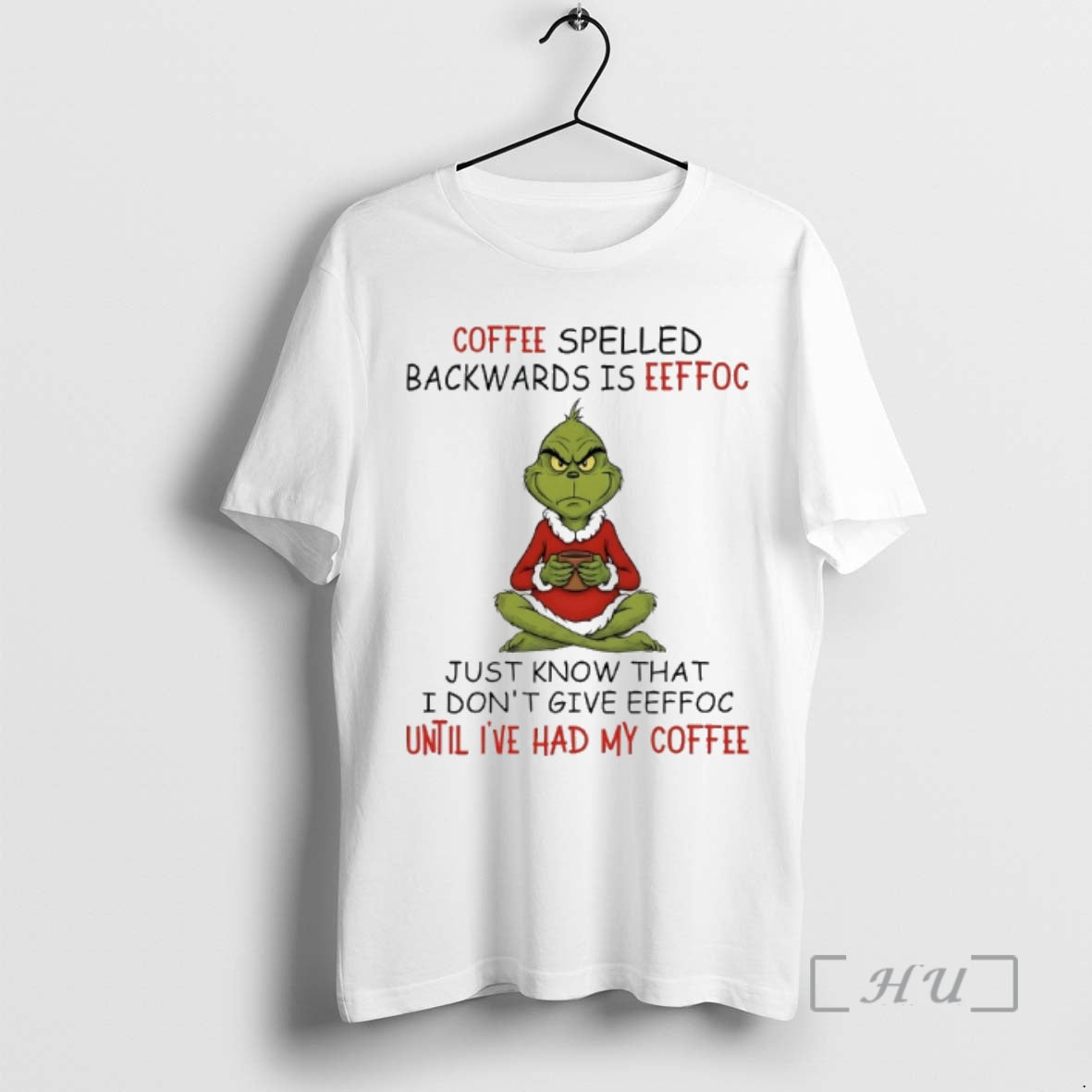 Trending Grinch Christmas Coffee Spelled Backwards Is Eeffoc Just Know That I Dont Give Eeffoc T-Shirts, Hoodie, Sweatshirt