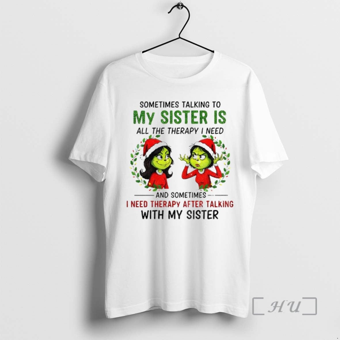 Trending Grinch Santa Some Time Talking To My Sister Is All The Therapy I Need T-Shirts, Hoodie, Sweatshirt | TeeSparky.com