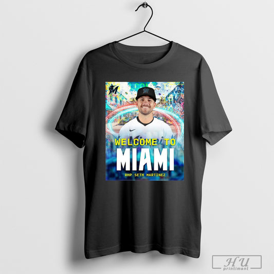 Trending Miami Marlins Welcome To Miami Rhp Seth Martinez Welcome Back To The 305 Seth Poster T Shirt Sweatshirt