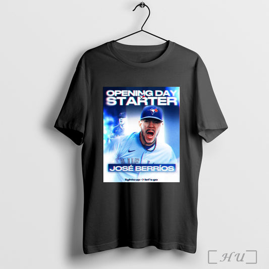 Trending Poster 2025 Opening Day Starter For The Toronto Blue Jays Baseball Mlb Jose O Berrios T Shirt Sweatshirt