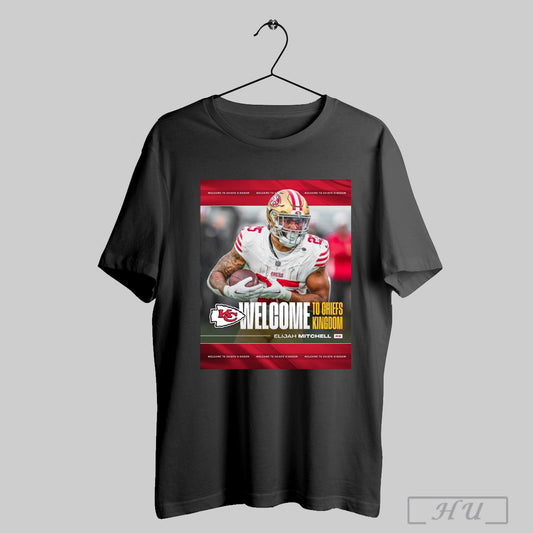 Trending Poster Kansas City Chiefs Football Welcome To Chiefs Kingdom Signed Elijah Mitchell Rb T Shirt Sweatshirt