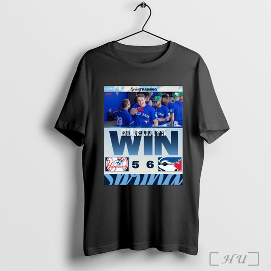 Trending Poster Toronto Blue Jays Win 6 5 New York Yankees Final Score March 17 2025 Mlb Spring Training T Shirt Sweatshirt