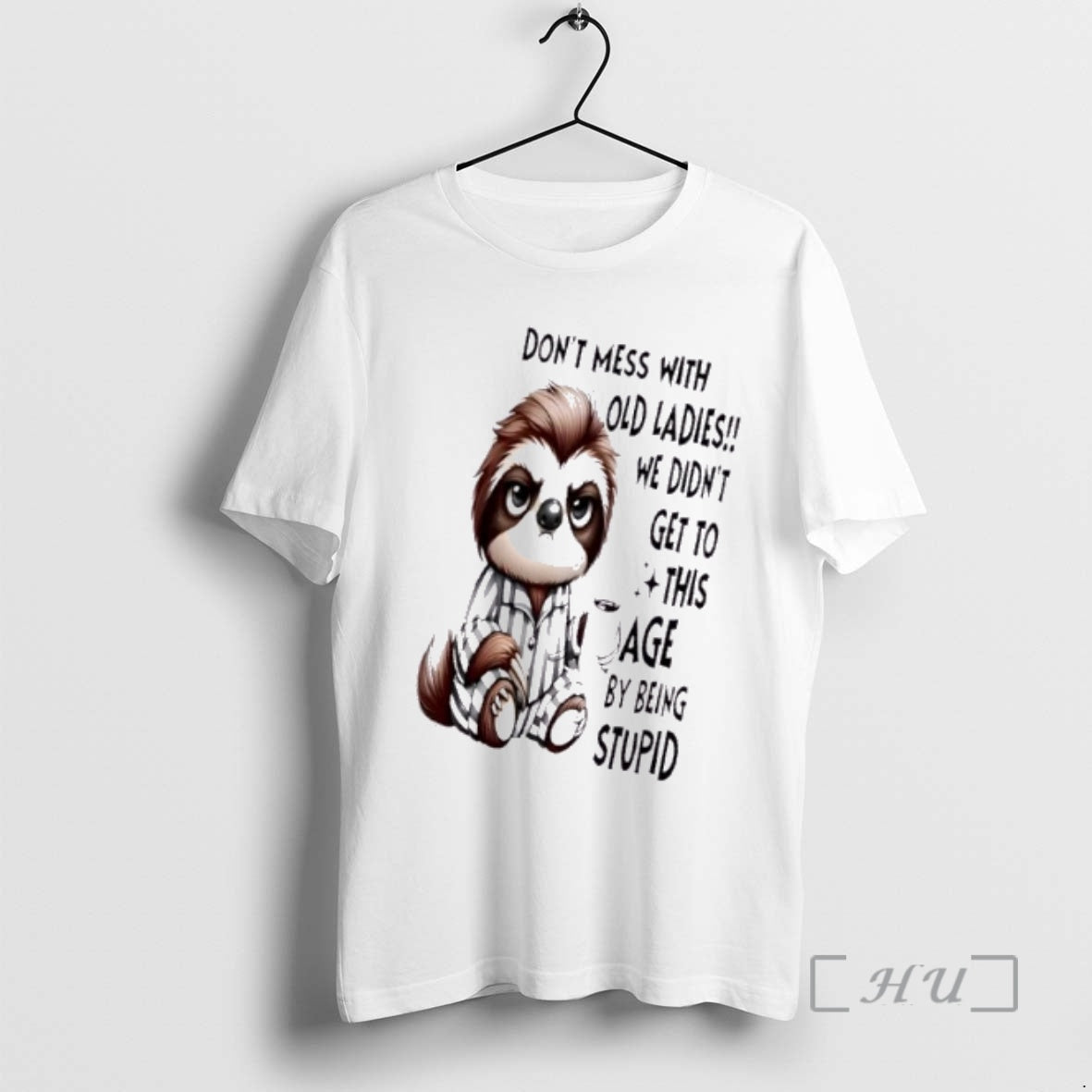Trending Sloth Dont Mess Old We Didnt Get This Age T-Shirts, Hoodie, Sweatshirt
