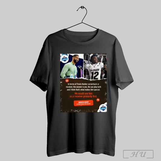 Trendy Cleveland Browns We Would See Him As A Receiver Primarily First Andrew Berry On Travis Hunters Nfl Position Poster T Shirt Sweatshirt