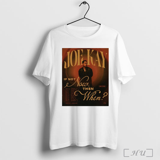 Trendy Poster Joe Kay If Not Now Then When 2025 Tour April May And June Charlotte Nc T Shirt Sweatshirt