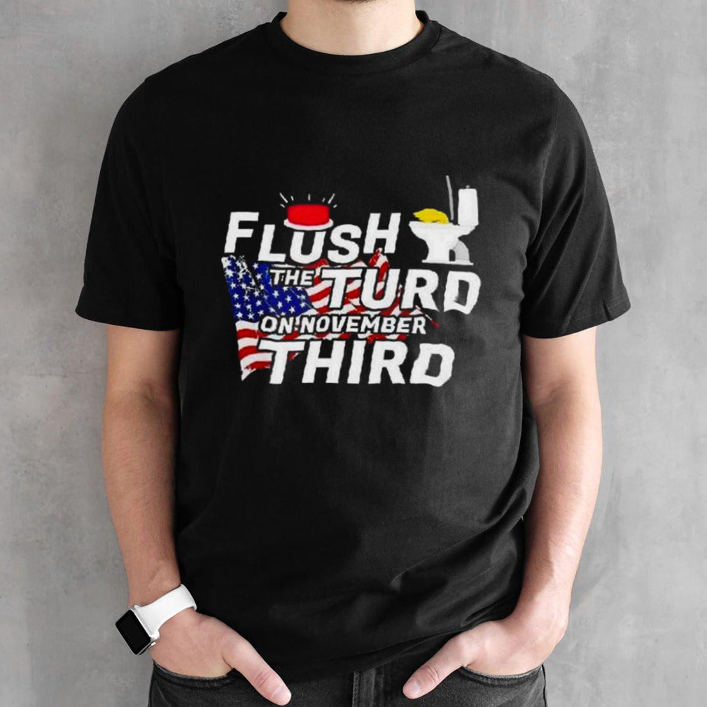 Trump Flush The Turd On November Third Usa Flag Shirt