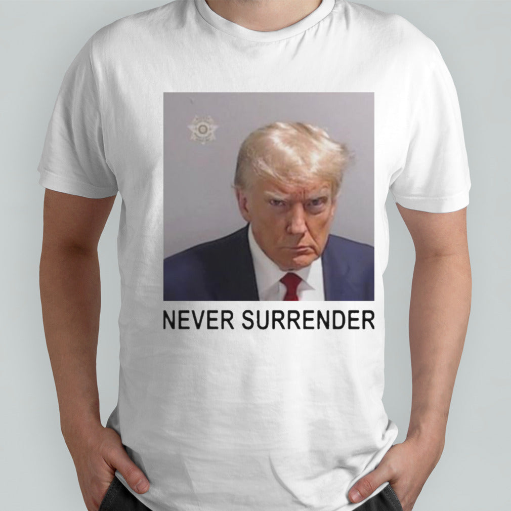 Trump Mugshot Never Surrender Shirt