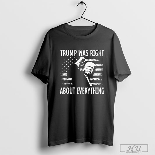 Trump Was Right About Everything American Flag 2025 T Shirt Sweatshirt