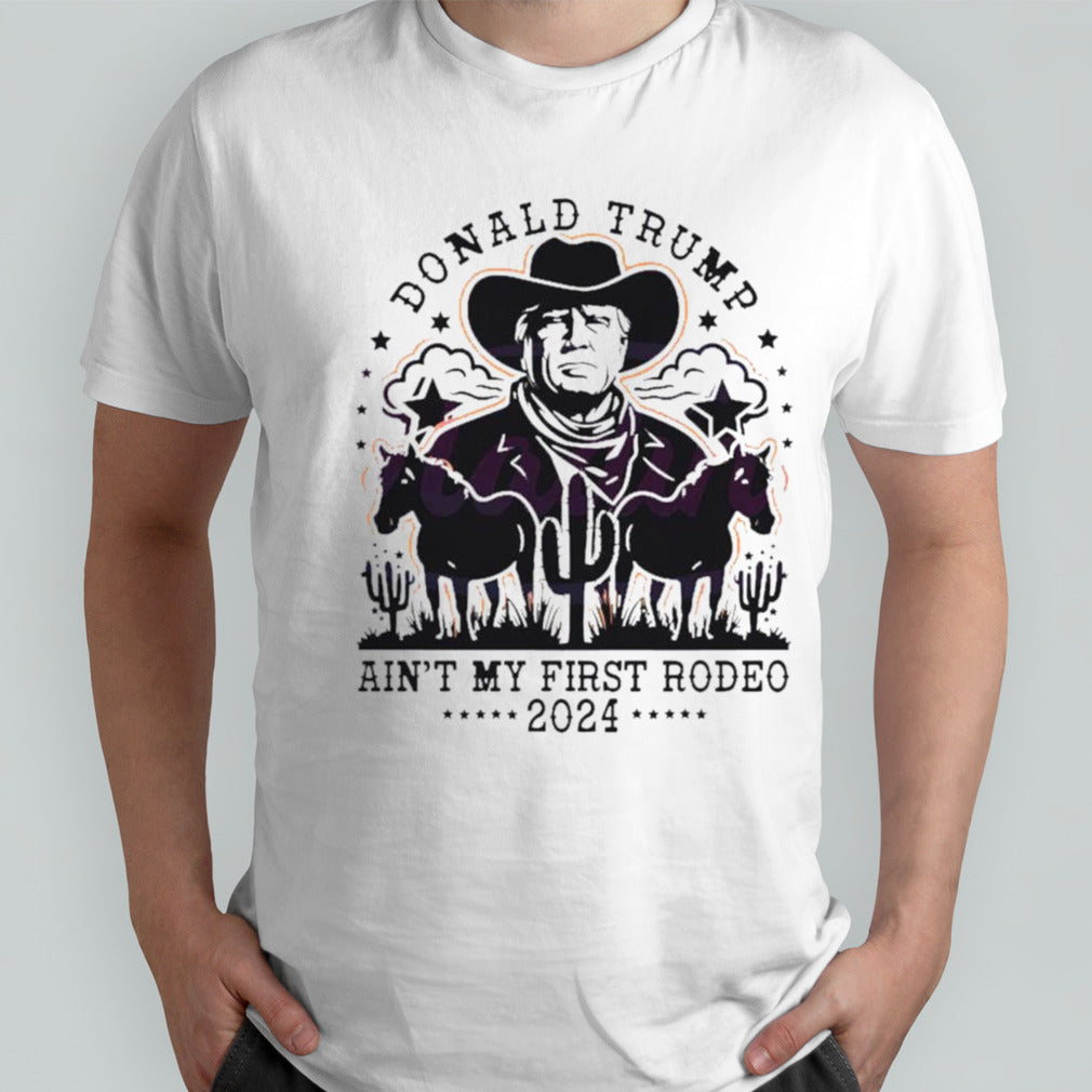 Vintage Donald Trump ainâ€™t my first rodeo 2024 shirt