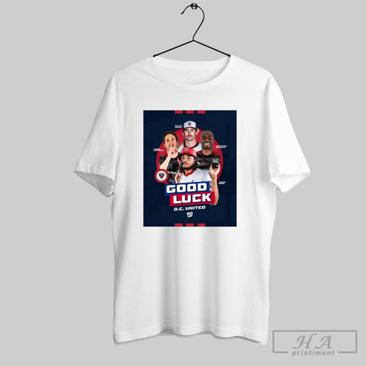 Washington Nationals Dylan Crews Aaron Herrera Christian Benteke James Wood Good Luck D C United Poster T Shirt