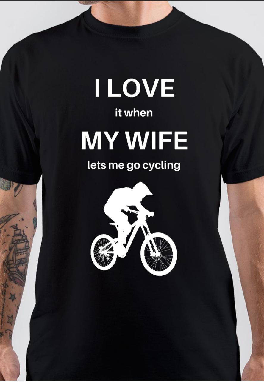 I Love It When My Wife Lets Me Go Cycling Black T-Shirt Hoodie, Sweatshirt | TeeSparky.com