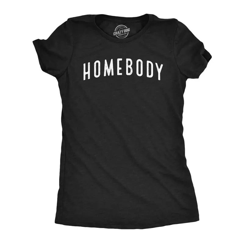 Womens Homebody T Shirt Funny Sarcastic Introverted Text Tee For Ladies Hoodie Sweatshirt | TeeSparky.com