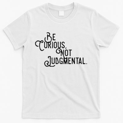 Be Curious Not Judgemental Inspirational Vintage T-Shirt