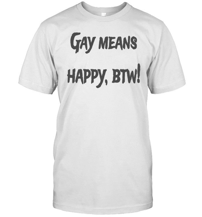 Realesbihonest Gay Means Happy Btw Shirt