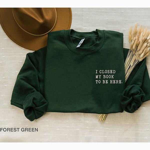 I closed my book to be here, Book Lover sweatshirt, Teacher Book sweater Book Lover Gift, funny bookish... (Image 3)