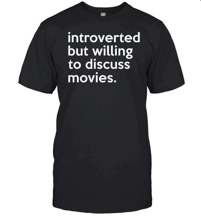 Shirt Jonathanmb32 Introverted But Willing To Discuss Movies