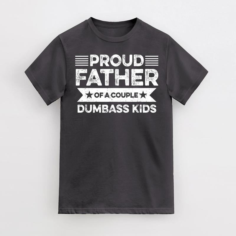 Proud Father Of A Couple Dumbass Kids - Funny Father's Day Vintage T-Shirt Men Fashion Women, Father's Gift, Dad's Gift