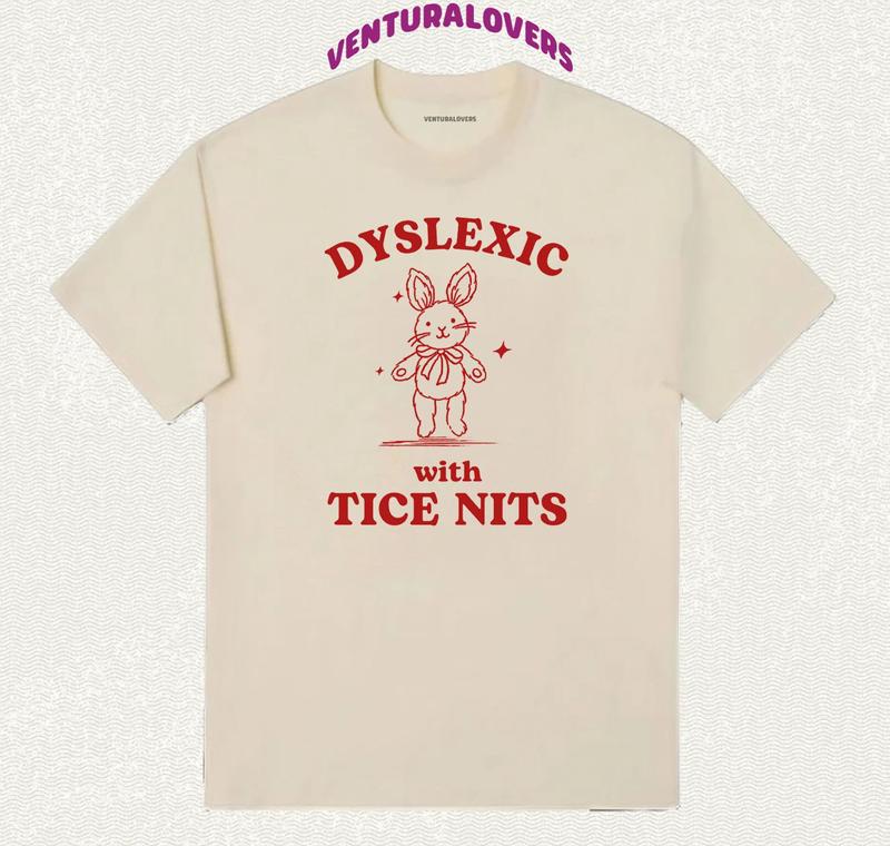 Dyslexic with Tice Nits Funny Meme T-Shirt, Vintage Rabbit Graphic Apparel, Quirky Gifts for Humor and Sarcastic Tee Collectors