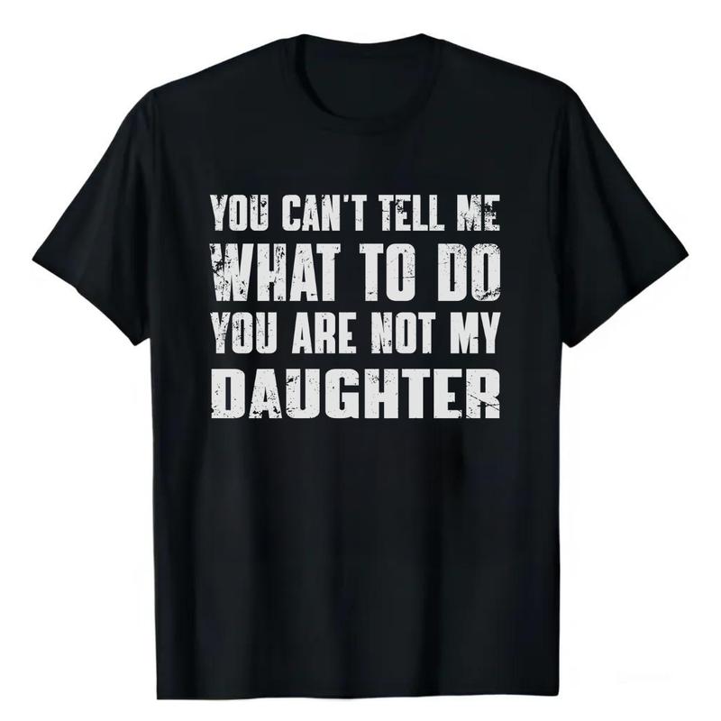 You Can't Tell Me What To Do You're Not My Daughter T-Shirt, Dad T-Shirt, Dad Gift, Father's Day Gift, Gift for... (Image 1)
