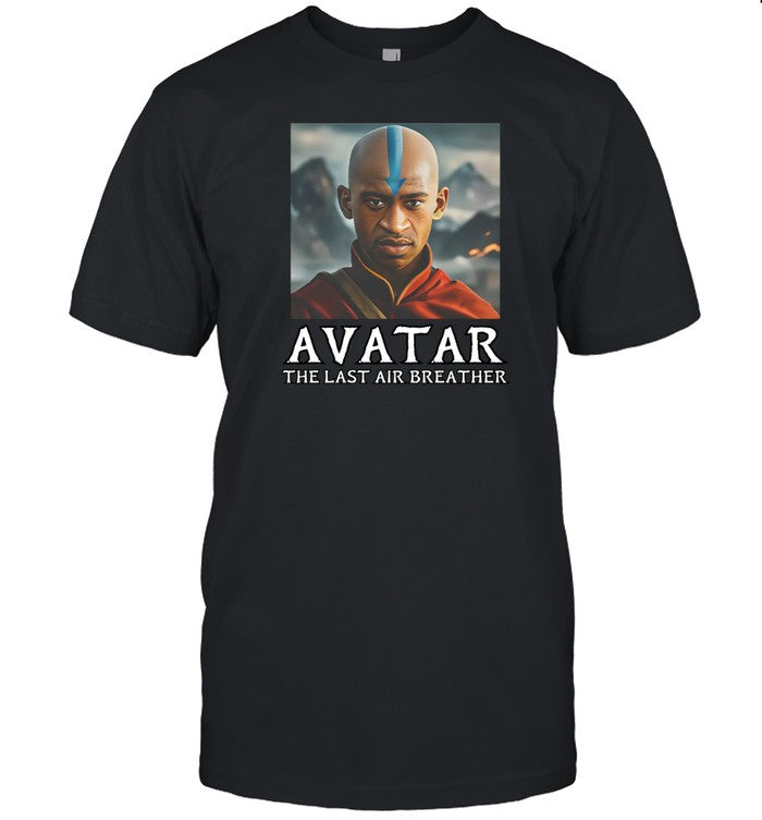 Avatar The Last Air Breather T-Shirt, Hoodie, Tank Top, Sweater And Long Sleeve T-Shirt-Unisex T-Shi