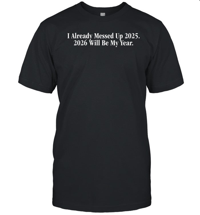 Shithead Steve I Already Messed Up 2025 2026 Will Be My Year Shirt