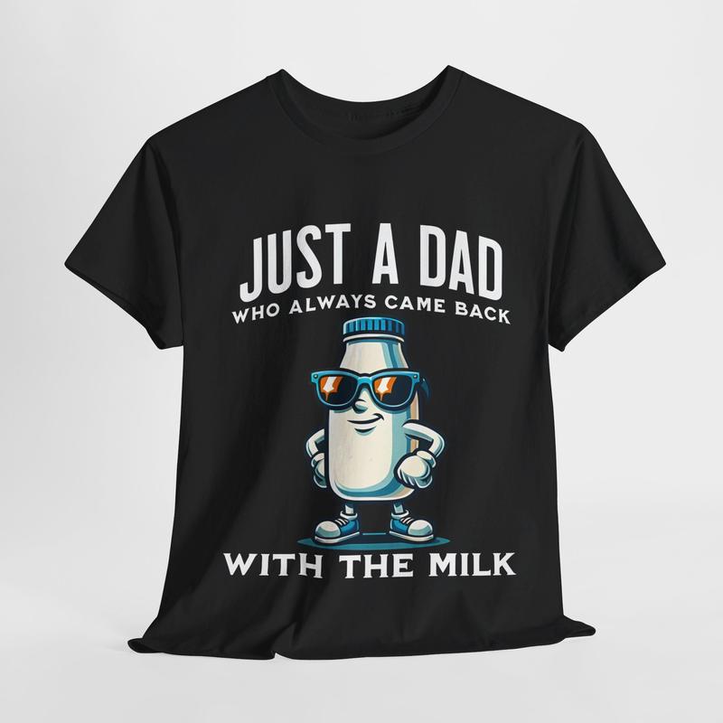 Just A Dad T-shirt, Just A Dad Who Always Came Back With The Milk T-Shirt, Funny Dad tshirt, Funny Fathers Day Graphic Tee, For Father, Gift For Dad