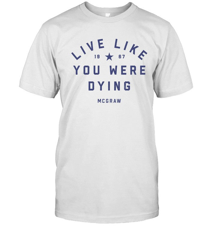 Limited Live Like You Were Dying T-Shirt