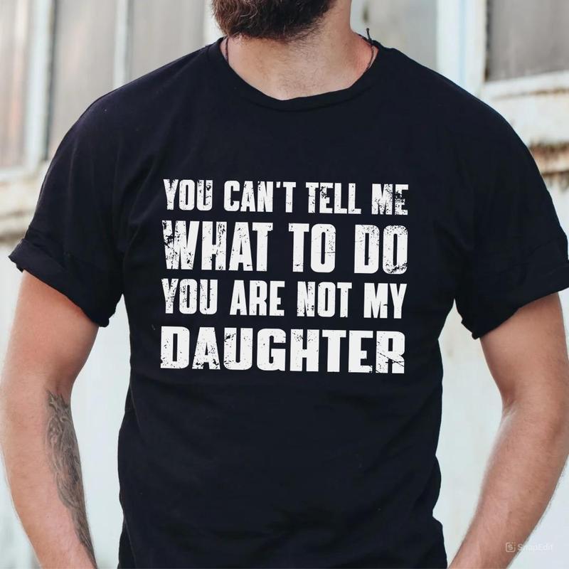 You Can't Tell Me What To Do You're Not My Daughter T-Shirt, Dad T-Shirt, Dad Gift, Father's Day Gift, Gift for... (Image 2)