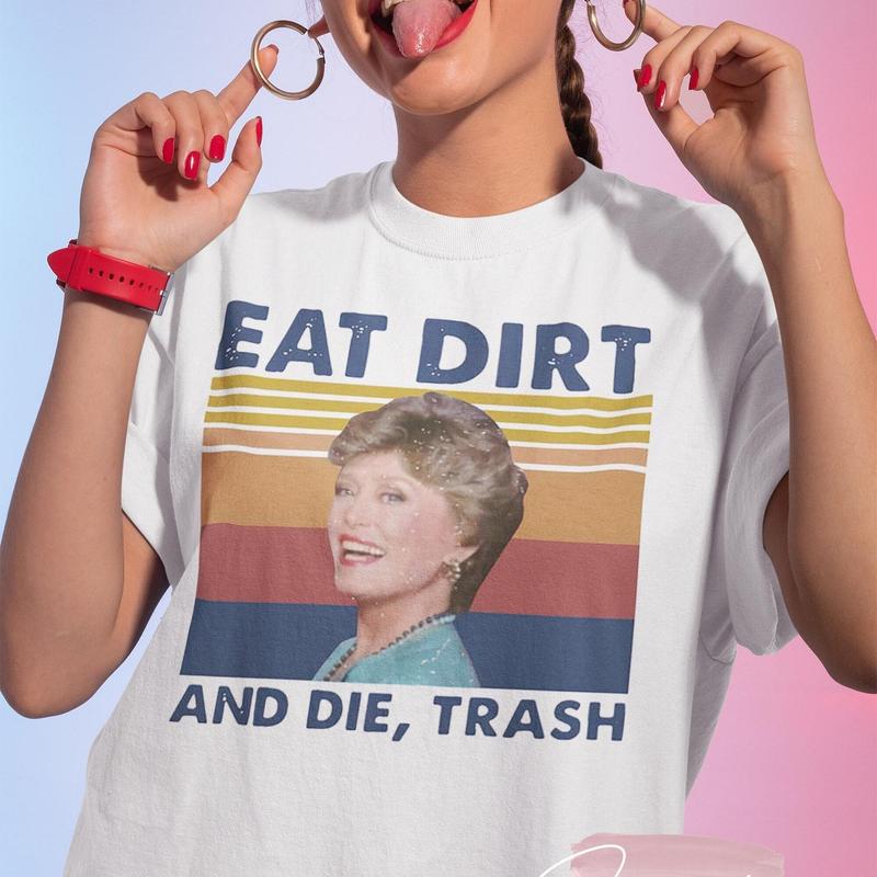 Eat Dirt And Die Trash Blanche The Golden Girls Vintage T Shirt, The Golden Girls Shirt, Dorothy Zbornak Shirt, Blanche Devereaux Shirt, Unisex T-Shir