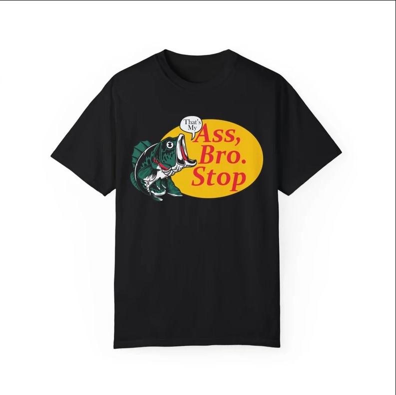 Thats my ass bro stop Vintage T-shirts, fishing Tshirt, Fishing Lovers