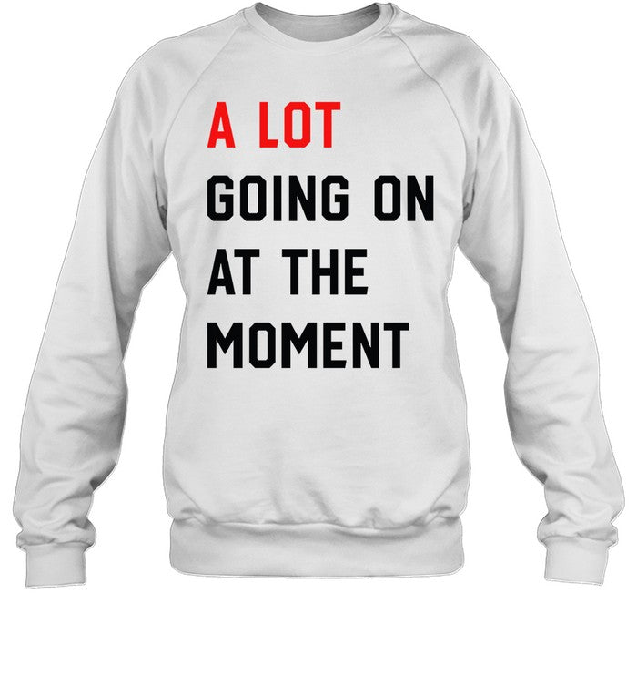 A Lot Going On At The Moment The Eras Tour 2023 Crewneck Sweatshirt