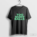 Official Too Many Balls Shirt