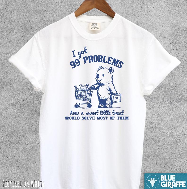 99 Poblems And A Sweet Little Treat Would Solve Most Of Them Vintage T-Shirt, Retro Comfort COlors Shirt