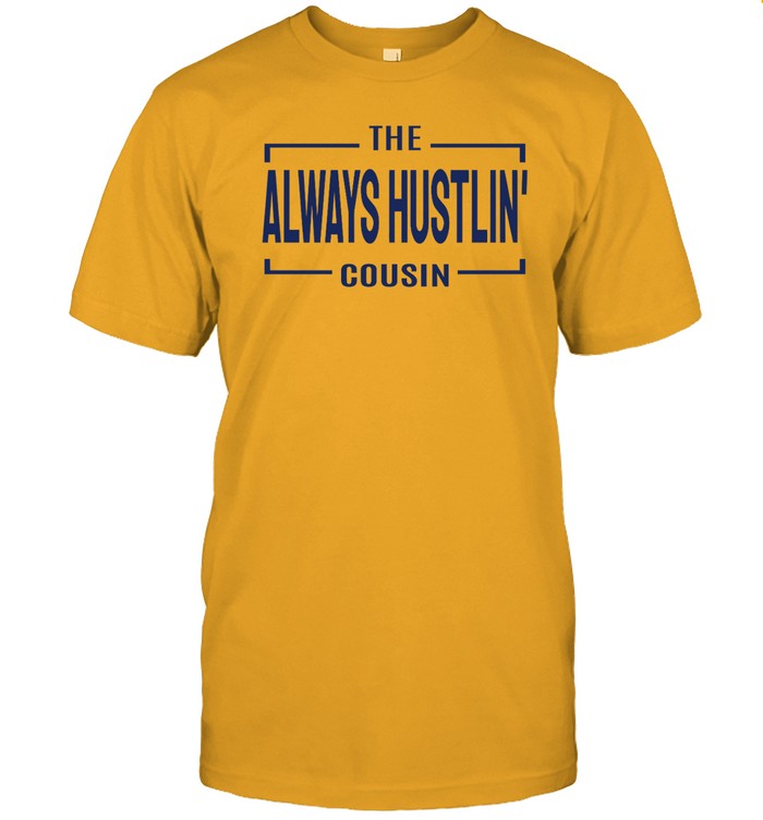 Rahsh33m The Always Hustlin' Cousin Shirt