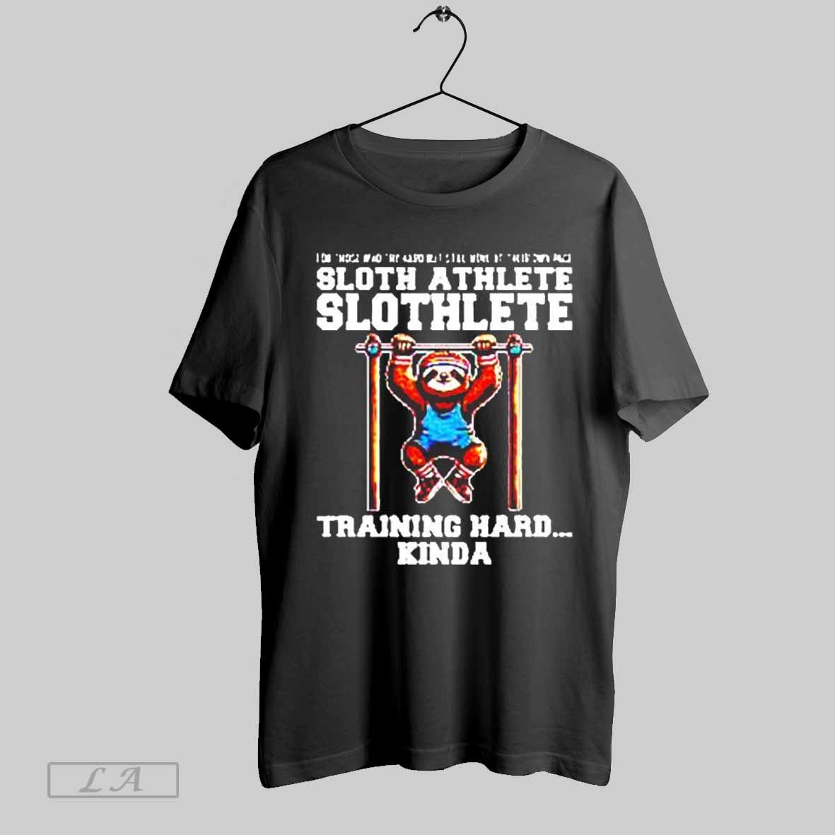 Training Hard Kinda Sloth Athlete Slothlete Shirt Hoodie Sweatshirt | TeeSparky.com