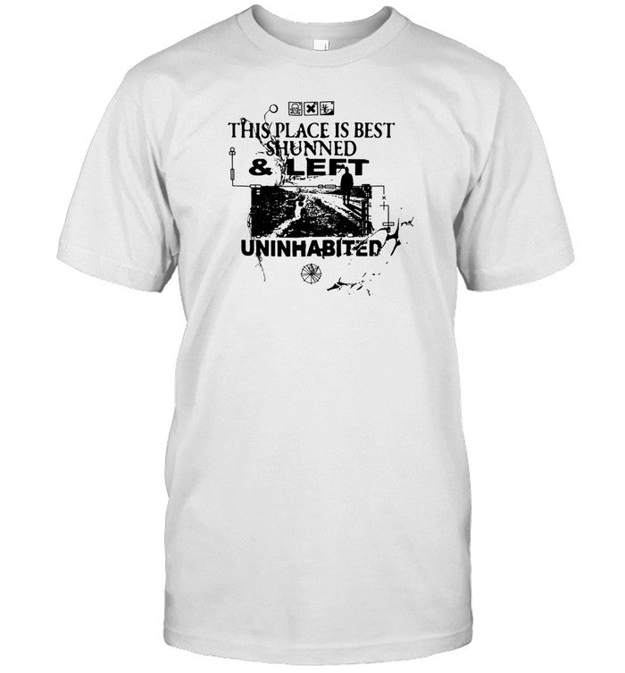 Kylehill This Place Is Best Shunned And Left Uninhabited Tee