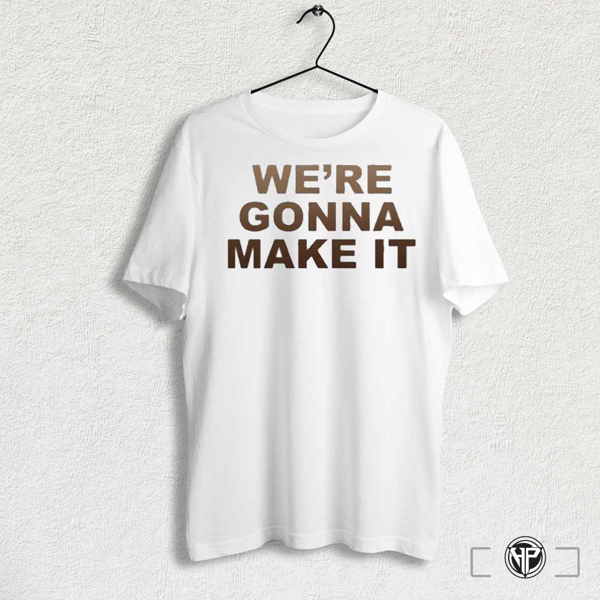 Officiallanco Were Goona Make It Shirts Sweatshirt