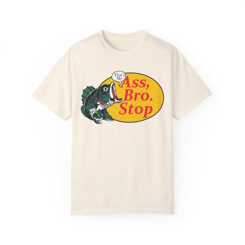 Thats my ass bro stop Vintage Graphic T-shirts, Retro fishing Tshirt, Fishing Lovers, Funny Fishing Tee