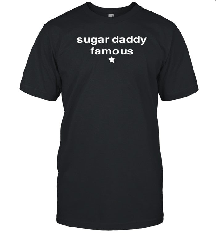 Sugar Daddy Famous T-Shirt, Hoodie, Tank Top, Sweater And Long Sleeve T-Shirt-Unisex T-Shirt