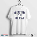 Official The Future Is In The Past Shirts