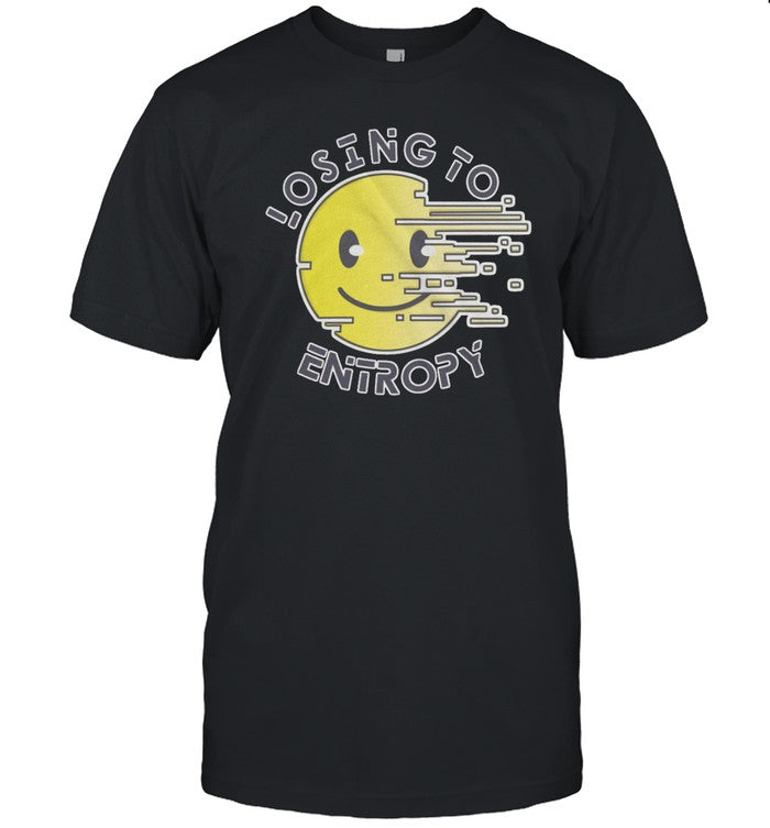 Kyle Hill Losing To Entropy Tee Shirt