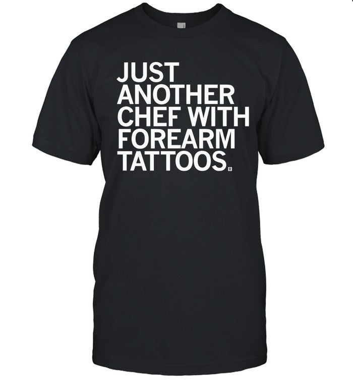 Just another chef with forearm tattoos shirt