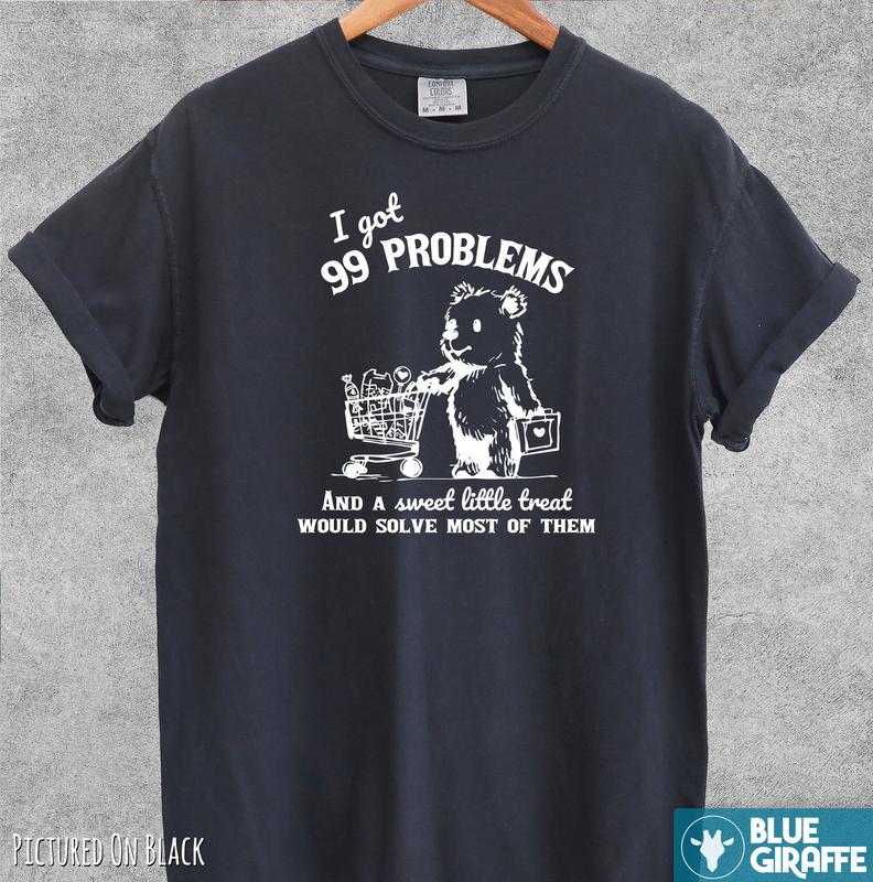 99 Poblems And A Sweet Little Treat Would Solve Most Of Them Vintage T-Shirt, Retro Comfort COlors Shirt