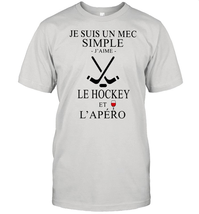Je Suis Un Mec Simple Jâ€™Aime Le Hockey Et Lâ€™Apero shirt
