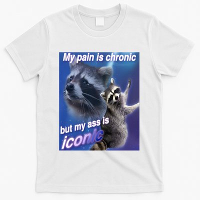My Pain Is Chronic But My Ass Is Iconic Funny Raccoon Meme T-Shirt