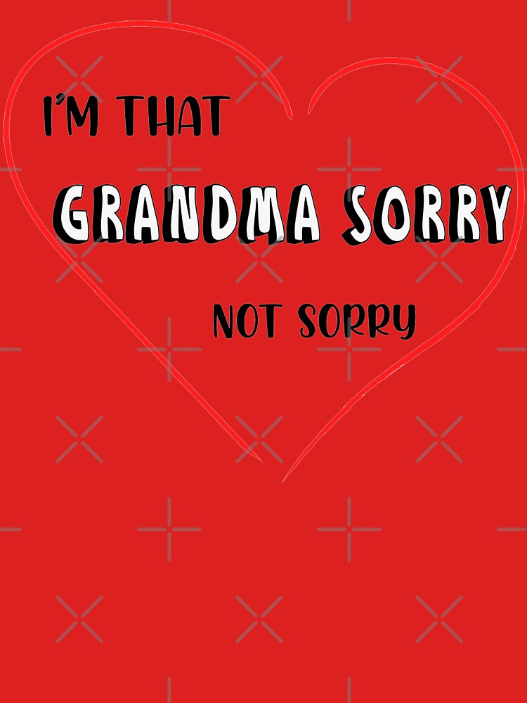 I’m that Grandma Sorry Not Sorry - mothers day gift, mother quotes shirts, Funny T-Shirt Unisex Women Fashion... (Image 3)