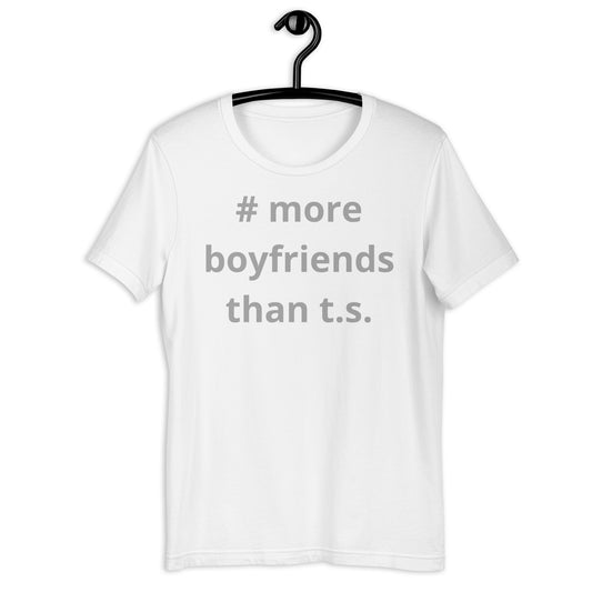 #More Boyfriends Than T.S. unisex T-Shirt